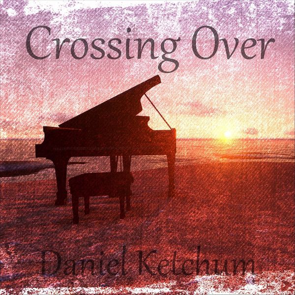 Daniel Ketchum - Crossing Over Daniel Ketchum - Crossing Over