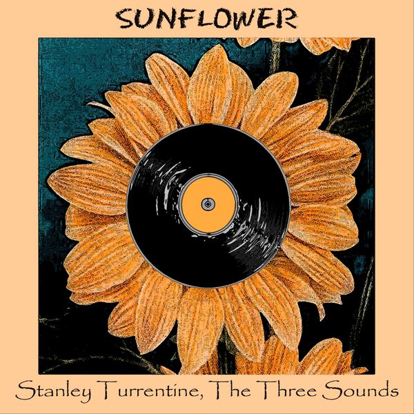 Stanley Turrentine, The Three Sounds - Sunflower Stanley Turrentine, The Three Sounds - Sunflower