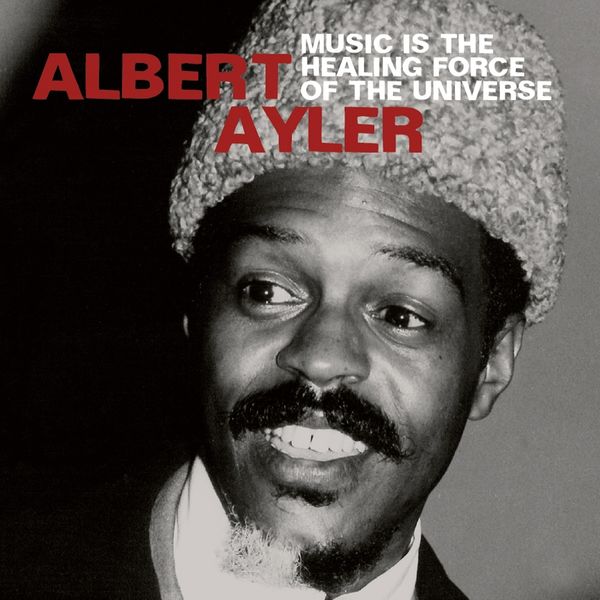 Albert Ayler - Music Is the Healing Force of the Universe (feat. Donald Ayler, Michael Sampson, Lewis Worrell, Ronald Shannon Jackson) Albert Ayler - Music Is the Healing Force of the Universe (feat. Donald Ayler, Michael Sampson, Lewis Worrell, Ronald Shannon Jackson)