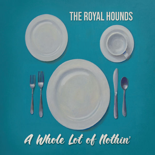 The Royal Hounds|A Whole Lot of Nothin' The Royal Hounds|A Whole Lot of Nothin'
