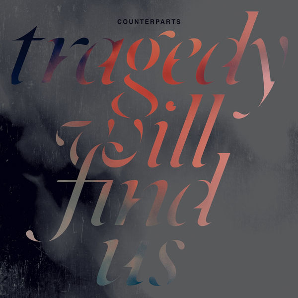 Counterparts|Tragedy Will Find Us