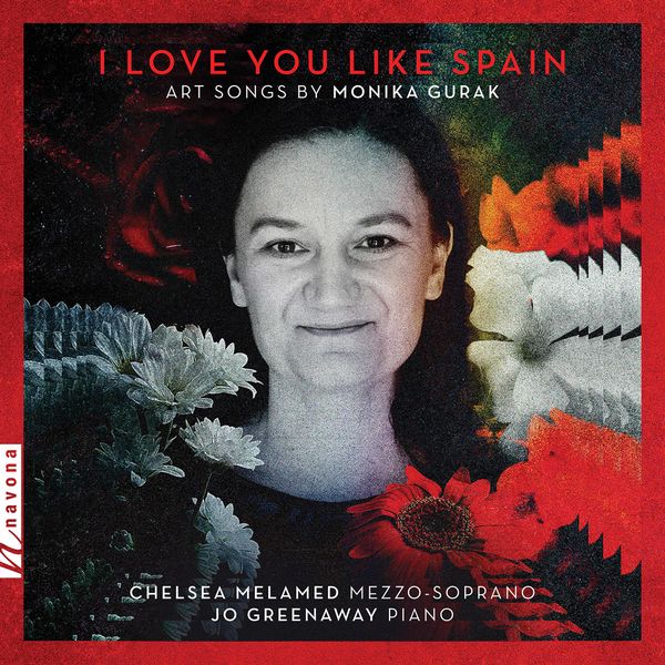 Chelsea Melamed|I Love You Like Spain: Art Songs by Monika Gurak Chelsea Melamed|I Love You Like Spain: Art Songs by Monika Gurak
