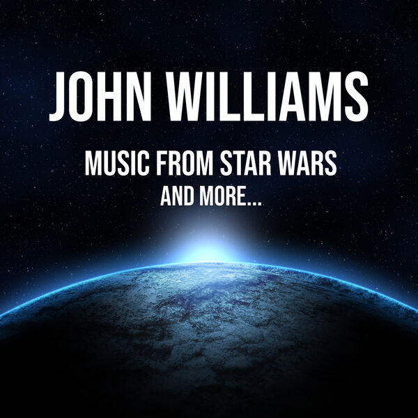 John Williams - John Williams: Music from Star Wars - and more... John Williams - John Williams: Music from Star Wars - and more...