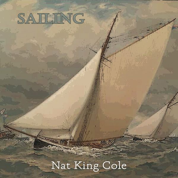 Nat King Cole - Sailing Nat King Cole - Sailing