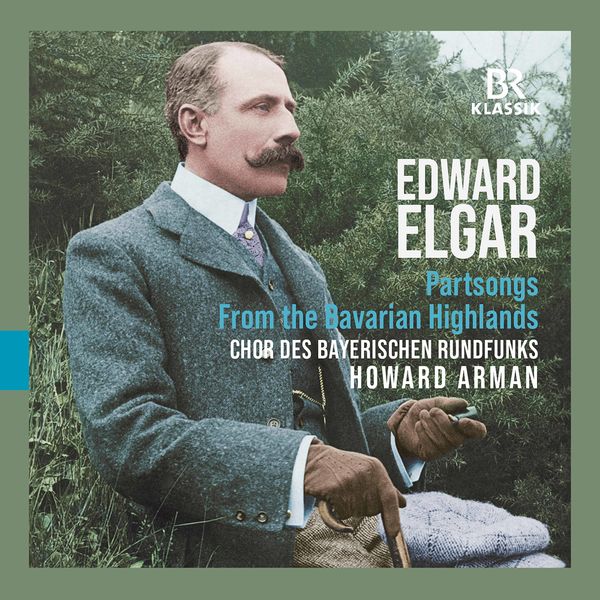 Chor des Bayerischen Rundfunks|Elgar: From the Bavarian Highlands, Op. 27 & Partsongs