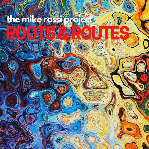 The Mike Rossi Project|Roots & Routes The Mike Rossi Project|Roots & Routes