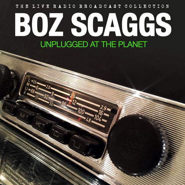 Boz Scaggs - Boz Scaggs - Unplugged At The Planet Boz Scaggs - Boz Scaggs - Unplugged At The Planet