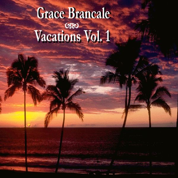 Grace Brancale - Vacations, Vol. 1 Grace Brancale - Vacations, Vol. 1