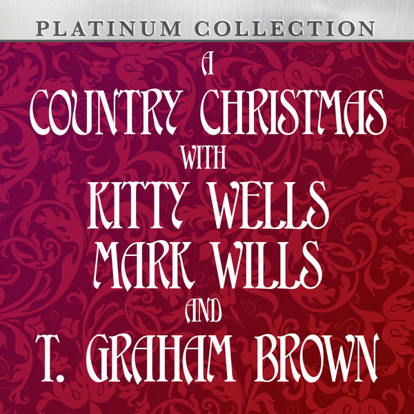 Kitty Wells - A Country Christmas With Kitty Wells, Mark Wills and T. Graham Brown Kitty Wells - A Country Christmas With Kitty Wells, Mark Wills and T. Graham Brown
