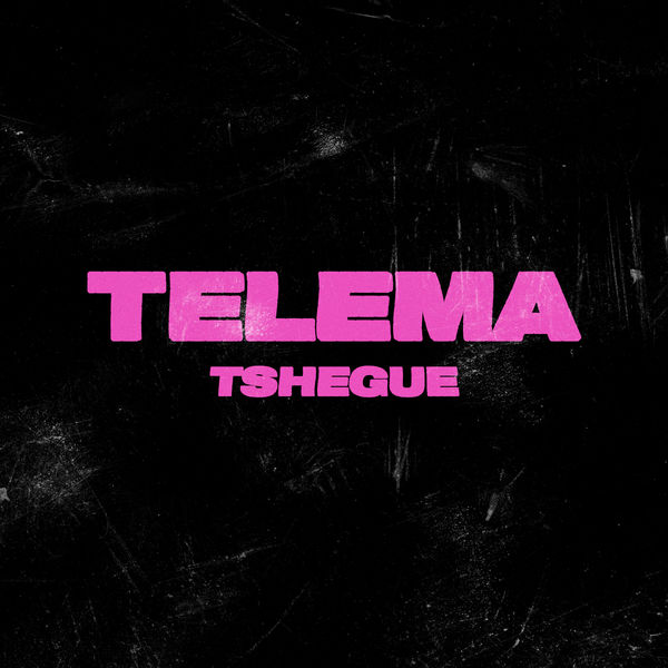 Tshegue|Telema Tshegue|Telema