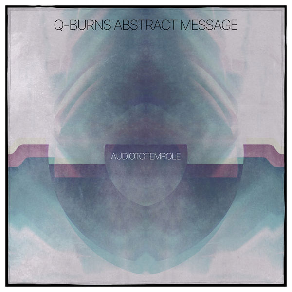 Q-Burns Abstract Message|AUDIOTOTEMPOLE