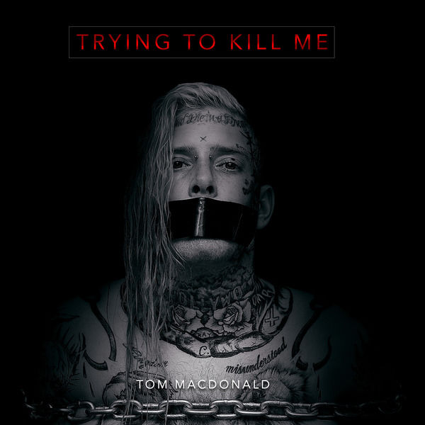 Tom MacDonald|Trying to Kill Me Tom MacDonald|Trying to Kill Me