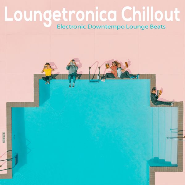 Various Artists - Loungetronica Chillout (Electronic Downtempo Lounge Beats) Various Artists - Loungetronica Chillout (Electronic Downtempo Lounge Beats)