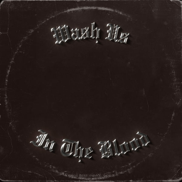 Kanye West - Wash Us In The Blood Kanye West - Wash Us In The Blood