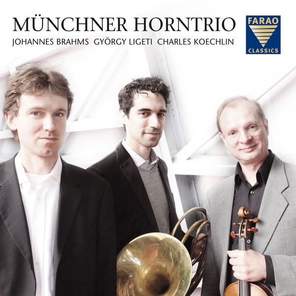 Münchner Horntrio - Brahms, Ligeti, & Koechlin: Horn Trios Münchner Horntrio - Brahms, Ligeti, & Koechlin: Horn Trios