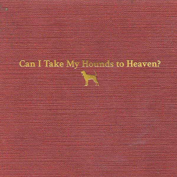 Tyler Childers|Can I Take My Hounds to Heaven? Tyler Childers|Can I Take My Hounds to Heaven?