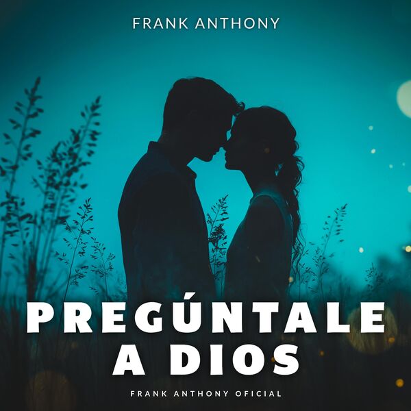 Frank Anthony|PREGÚNTALE A DIOS Frank Anthony|PREGÚNTALE A DIOS