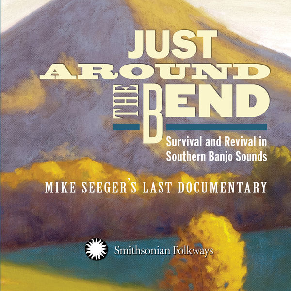 Various Artists|Just Around the Bend: Survival and Revival in Southern Banjo Sounds - Mike Seeger's Last Documentary