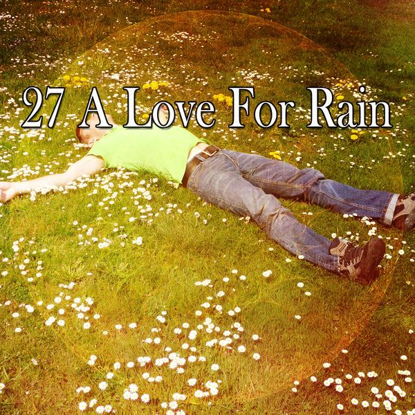 Rain for Deep Sleep - 27 A Love for Rain Rain for Deep Sleep - 27 A Love for Rain