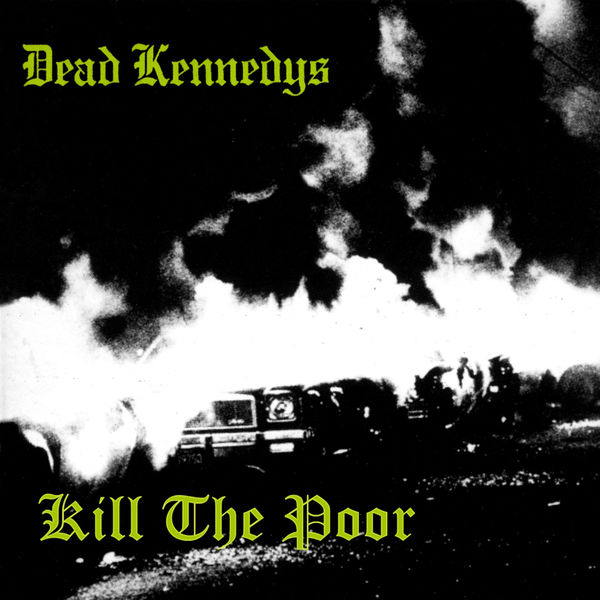 Dead Kennedys|Kill The Poor Dead Kennedys|Kill The Poor
