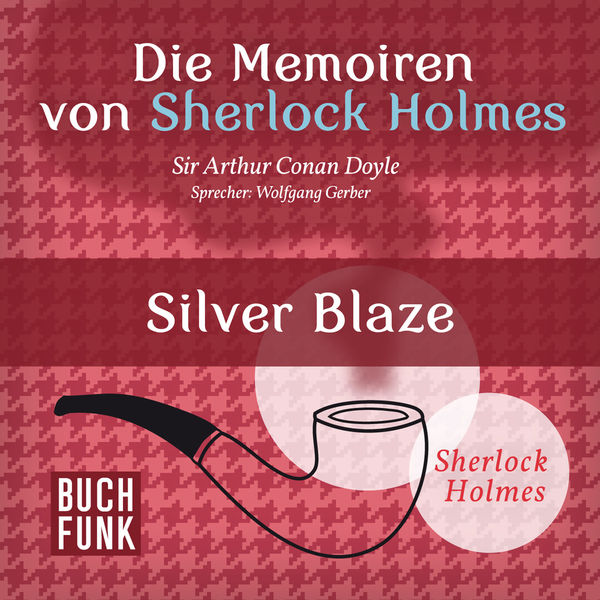 Arthur Conan Doyle|Sherlock Holmes: Die Memoiren von Sherlock Holmes - Silver Blaze  (Ungekürzt)