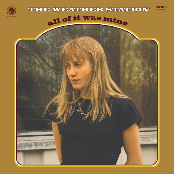 The Weather Station - All of It Was Mine The Weather Station - All of It Was Mine