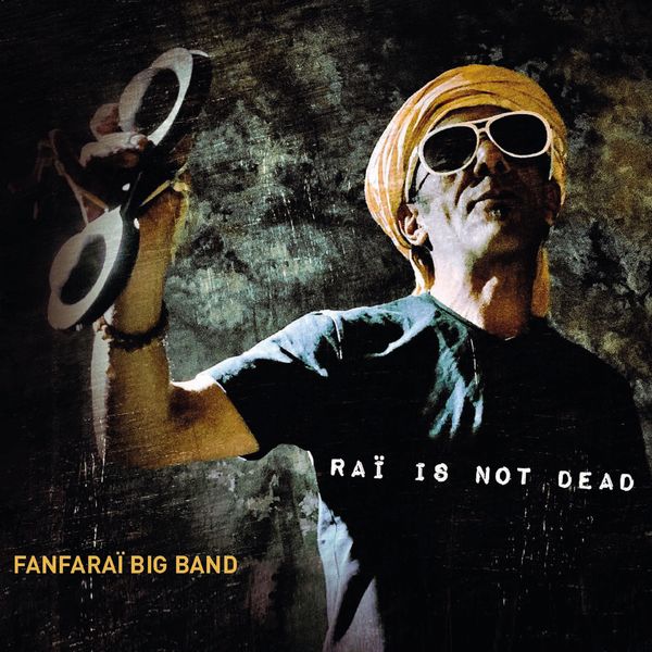 Fanfaraï Big Band - Raï Is Not Dead Fanfaraï Big Band - Raï Is Not Dead