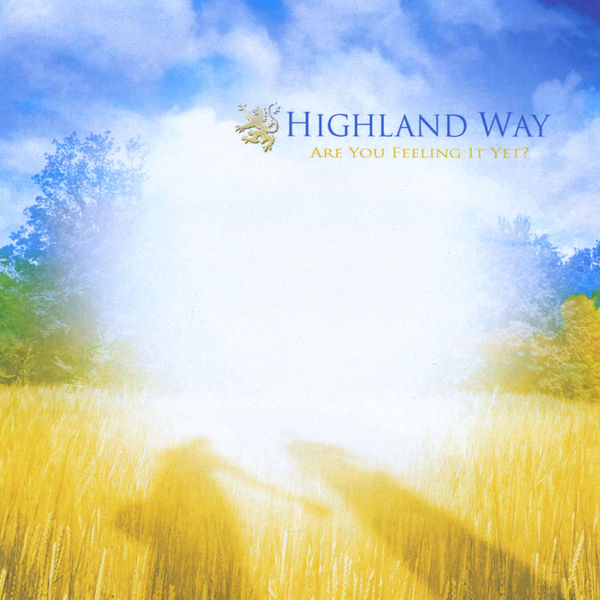 Highland Way - Are You Feeling it Yet? Highland Way - Are You Feeling it Yet?