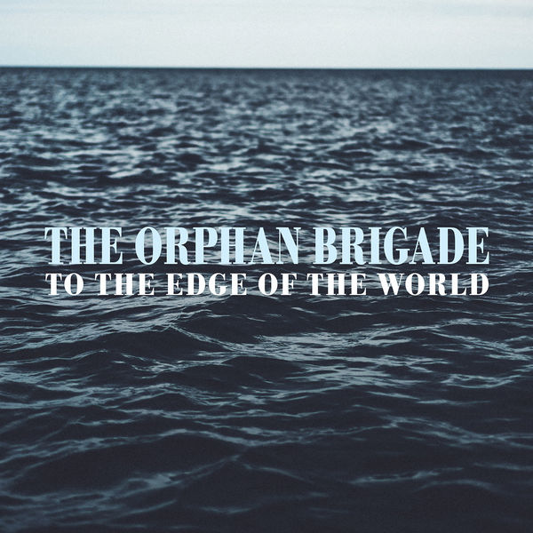 The Orphan Brigade - To the Edge of the World The Orphan Brigade - To the Edge of the World