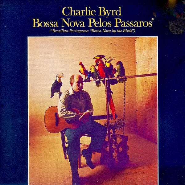Charlie Byrd|Bossa Nova Pelos Passaros! (Remastered) Charlie Byrd|Bossa Nova Pelos Passaros! (Remastered)