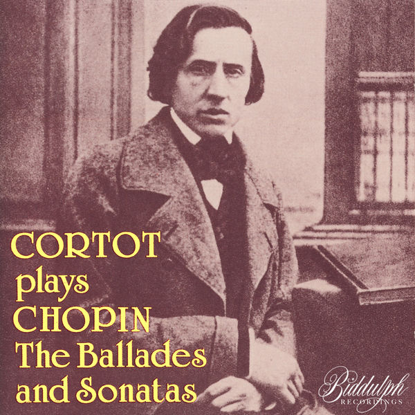 Alfred Cortot - Cortot Plays Chopin: The Ballades and Sonatas Alfred Cortot - Cortot Plays Chopin: The Ballades and Sonatas