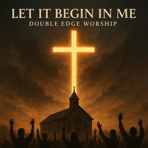 Double Edge Worship|Let It Begin In Me Double Edge Worship|Let It Begin In Me