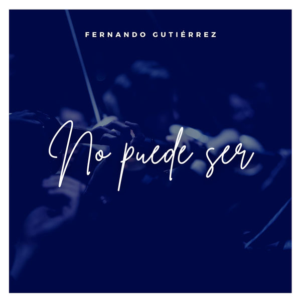 Fernando Gutiérrez - No Puede Ser Fernando Gutiérrez - No Puede Ser