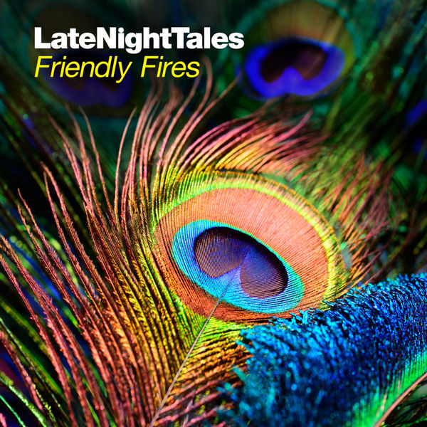 Friendly Fires - Late Night Tales: Friendly Fires Friendly Fires - Late Night Tales: Friendly Fires