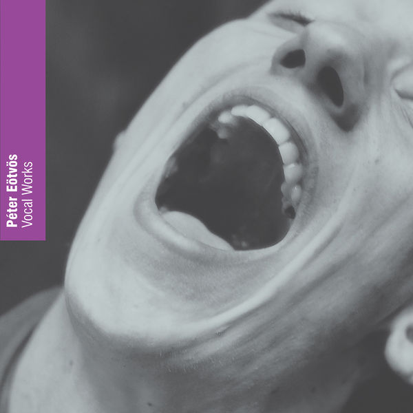 Peter Eötvös|Péter Eötvös: Vocal Works Peter Eötvös|Péter Eötvös: Vocal Works