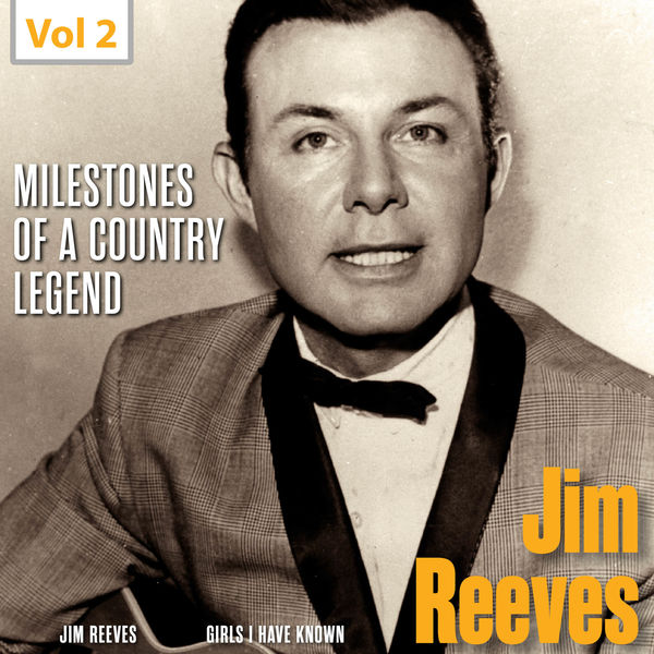 Milestones of a Country Legend - Jim Reeves, Vol. 2, Jim Reeves - Qobuz