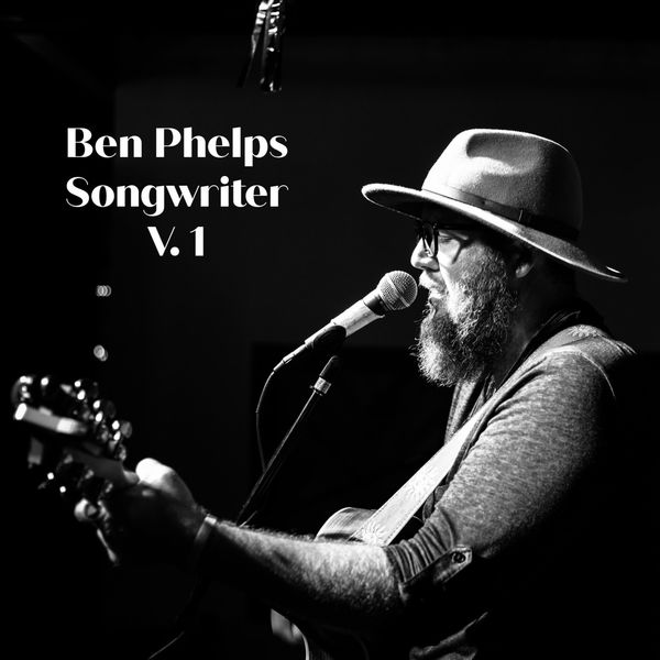 Ben Phelps|Songwriter V. 1 Ben Phelps|Songwriter V. 1
