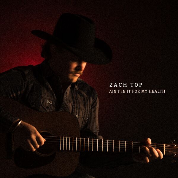 Zach Top|Ain't In It For My Health Zach Top|Ain't In It For My Health