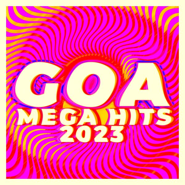 Various Artists|Goa Mega Hits 2023 Various Artists|Goa Mega Hits 2023