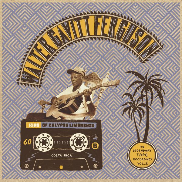 Walter Gavitt Ferguson - King of Calypso Limonense (The Legendary Tape Recordings, Vol. 2) Walter Gavitt Ferguson - King of Calypso Limonense (The Legendary Tape Recordings, Vol. 2)