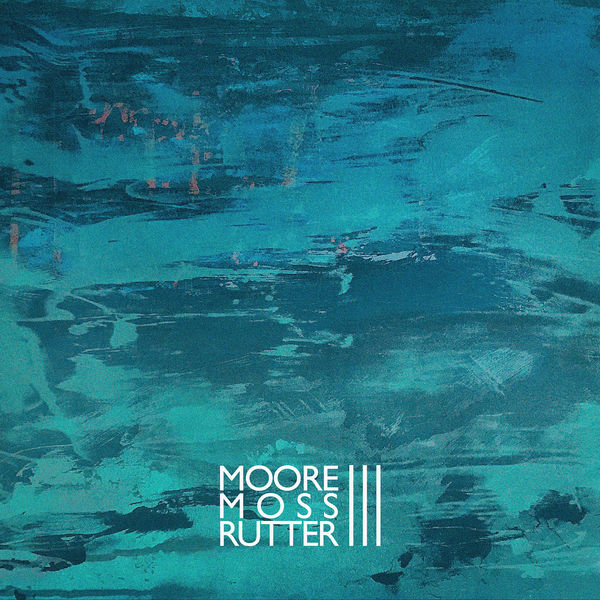 Moore Moss Rutter - III Moore Moss Rutter - III