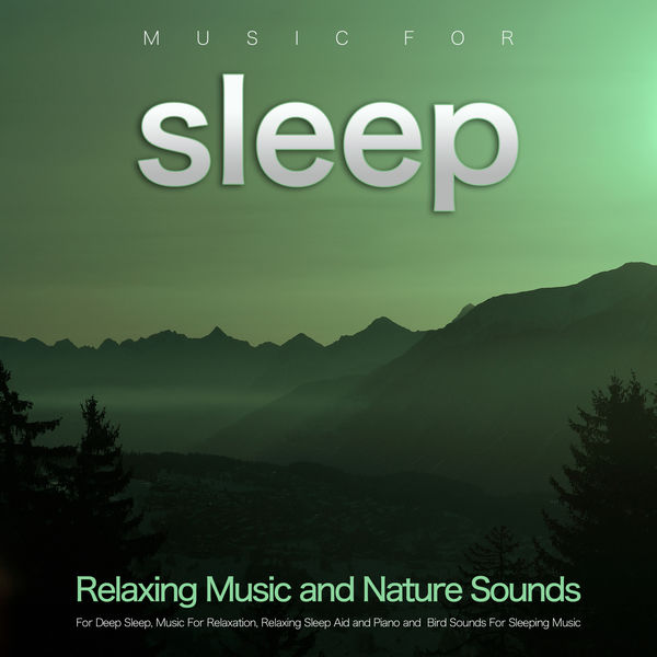 Deep Sleep - Music For Sleep: Relaxing Music and Nature Sounds For Deep Sleep, Music For Relaxation, Relaxing Sleep Aid and Piano and Bird Sounds For Sleeping Music Deep Sleep - Music For Sleep: Relaxing Music and Nature Sounds For Deep Sleep, Music For Relaxation, Relaxing Sleep Aid and Piano and Bird Sounds For Sleeping Music