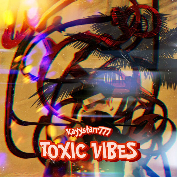 KayyStar777|Toxic Vibes KayyStar777|Toxic Vibes