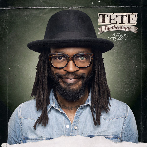 Tété - Fauthentique, Acte 3 Tété - Fauthentique, Acte 3