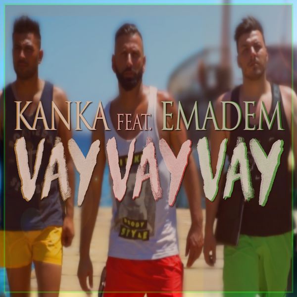 Kanka - Vay Vay Vay (feat. Emadem) Kanka - Vay Vay Vay (feat. Emadem)