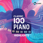 Various Artists Classic 100: Piano – Highlights