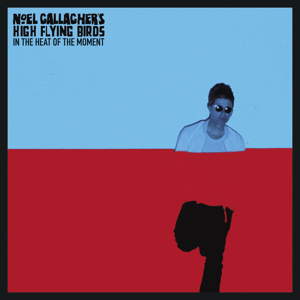 Noel Gallagher's High Flying Birds|In The Heat Of The Moment Noel Gallagher's High Flying Birds|In The Heat Of The Moment