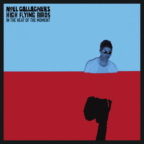 Noel Gallagher's High Flying Birds|In The Heat Of The Moment