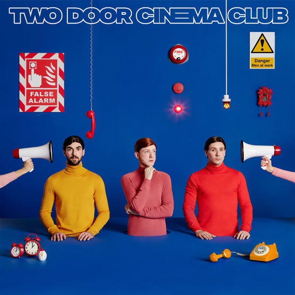 Two Door Cinema Club - False Alarm Two Door Cinema Club - False Alarm