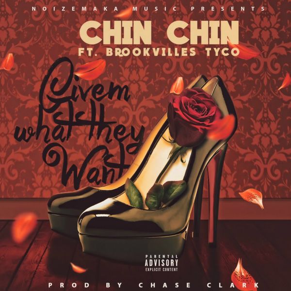 Chin Chin - Givem What They Want (feat. Brookvilles Tyco) Chin Chin - Givem What They Want (feat. Brookvilles Tyco)